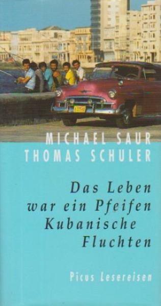 Das Leben war ein Pfeifen : kubanische Fluchten.