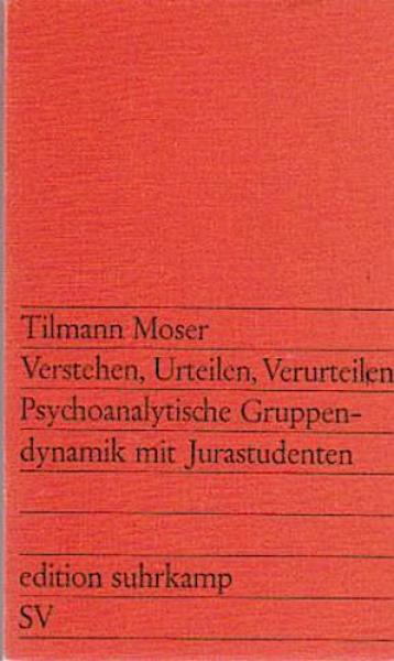 Verstehen, Urteilen, Verurteilen : psychoanalyt. Gruppendynamik mit Jurastudenten.