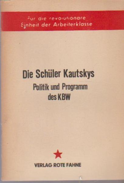 Die Schüler Kautskys : Politik u. Programm d. KBW
