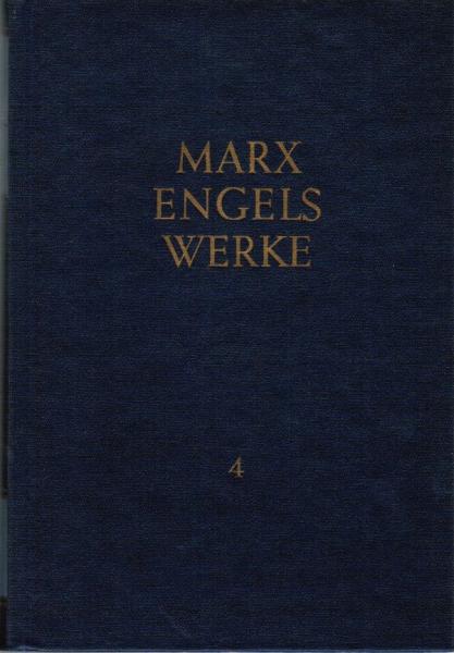 Marx, Karl: Werke; Teil: Bd. 4., [Mai 1846 bis März 1848] : [die dt. Ausg. fusst auf d. vom Inst. f. Marxismus-Leninismus beim ZK d. KPdSU besorgten 2. russ. Ausg.].