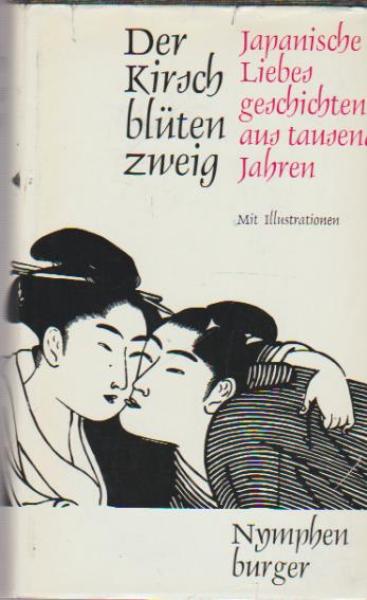 Der Kirschblütenzweig : Japan. Liebesgeschichten aus 1000 Jahren.