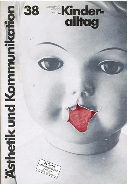 Ästhetik und Kommunikation. Beiträge zur politischen Erziehung; Heft 38, Jg. 10: Kinderalltag.