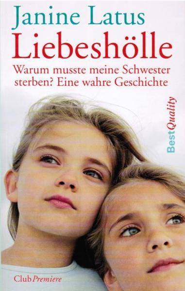 Liebeshölle : warum musste meine Schwester sterben? ; eine wahre Geschichte.