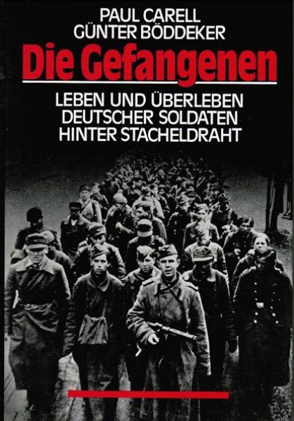 Die Gefangenen : Leben u. Überleben dt. Soldaten hinter Stacheldraht.