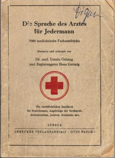 Die Sprache des Arztes für Jedermann : 7000 medizin. Fachausdr. übers. u. erläutert. Handbuch f. Sozialbeamte, Angehörige der Heilberufe, Arztschwestern, Studenten usw.