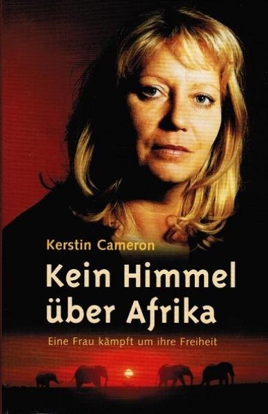 Kein Himmel über Afrika : eine Frau kämpft um ihre Freiheit.