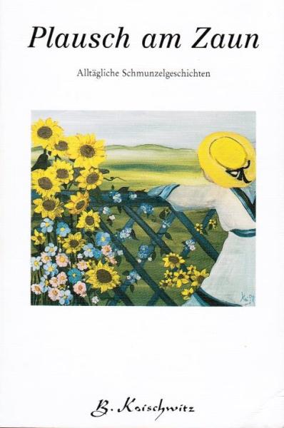 Plausch am Zaun : alltägliche Schmunzelgeschichten.
