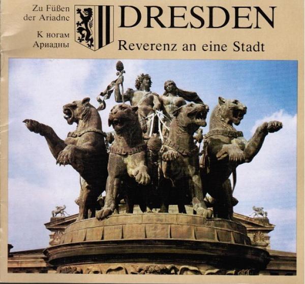 Dresden : Reverenz an e. Stadt ; zu Füßen der Ariadne.