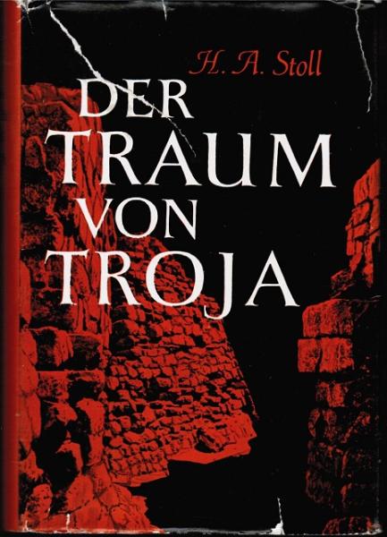 Der Traum von Troja : Lebensroman Heinrich Schliemanns.
