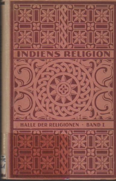 Indiens Religion. Der Sanatana - Dharma: Eine Darstellung des Hinduismus.