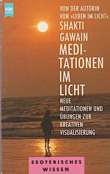 Meditationen im Licht : neue Meditationen und Übungen zur kreativen Visualisierung.