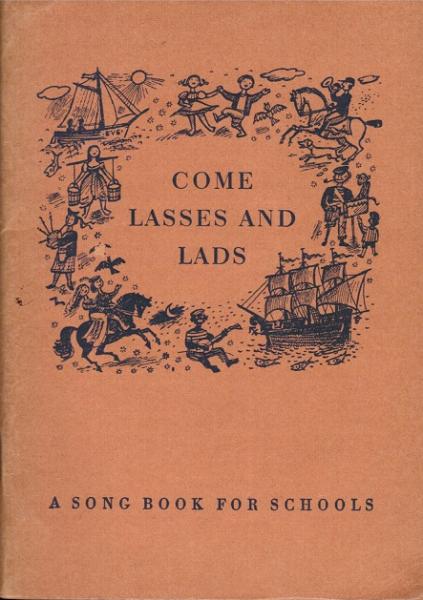 Come lasses and lads : A song book for schools.