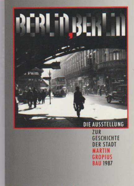 Berlin, Berlin : d. Ausstellung zur Geschichte d. Stadt ; Katalog ; [Zur 750-Jahr-Feier Berlins 1987].