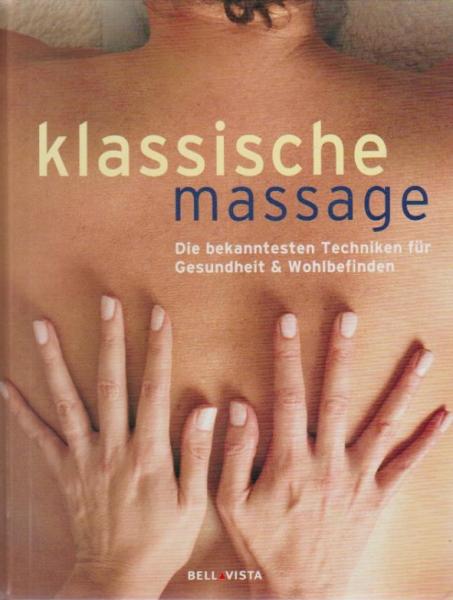 Klassische Massage : die bekanntesten Techniken für Gesundheit & Wohlbefinden.
