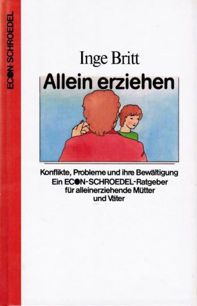 Allein erziehen : Konflikte, Probleme u. ihre Bewältigung ; e. Econ-Schroedel-Ratgeber für alleinerziehende Mütter u. Väter.