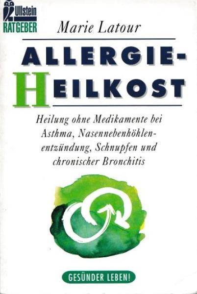 Allergie-Heilkost : Heilung ohne Medikamente bei Asthma, Nasennebenhöhlenentzündung, Schnupfen und chronischer Bronchitis.