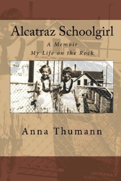 Alcatraz Schoolgirl. A Memoir My Life on the Rock