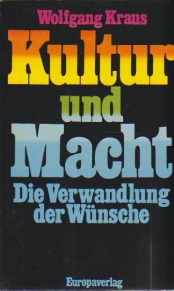 Kultur und Macht : die Verwandlung d. Wünsche.